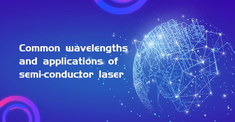 Common wavelengths and applications of semi-conductor laser